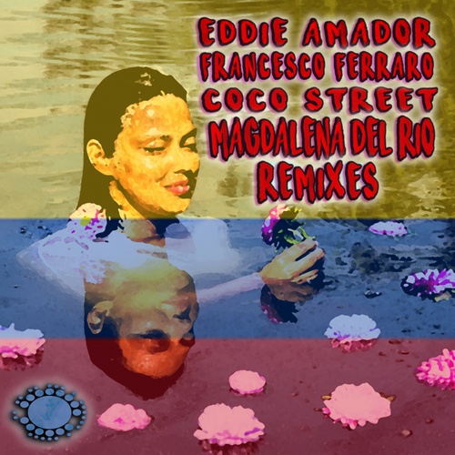 Eddie Amador, Francesco Ferraro, Coco Street, Reelsoul, Dany Cohiba, Pete Salaz, Hernan Diaz-Magdalena Del Rio (Like A River)