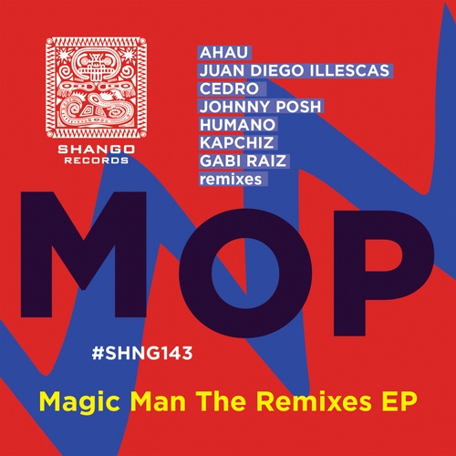 MOP, Ahau, Juan Diego Illescas, Cedro, Johnny Posh, Humano, Kapchiz, Gabi Raíz-Magic Man The Remixes EP