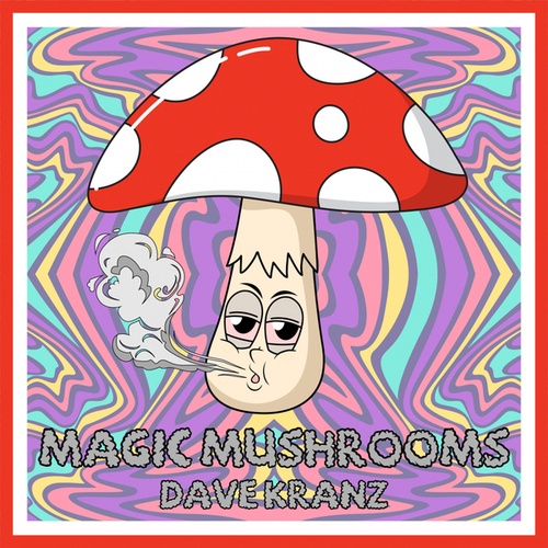 Dave Kranz-Magic Mushrooms