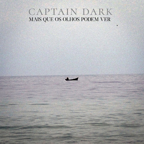 Captain Dark-Mais Que Os Olhos Podem Ver