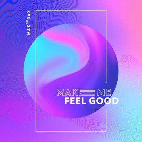 Max The Sax-Make Me Feel Good