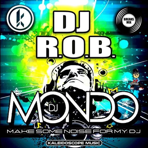 DJ R.O.B., DJ Mondo-Make Some Noise For My DJ