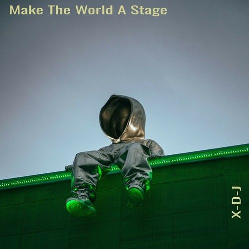 X-D-J-Make the World a Stage