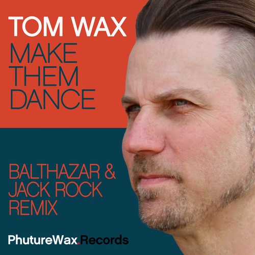 Tom Wax, Balthazar & Jackrock-Make Them Dance (Remixes)