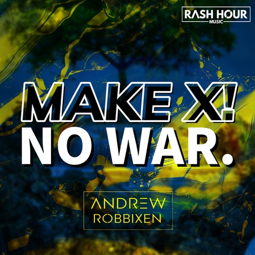 Andrew Robbixen-Make X! No War.