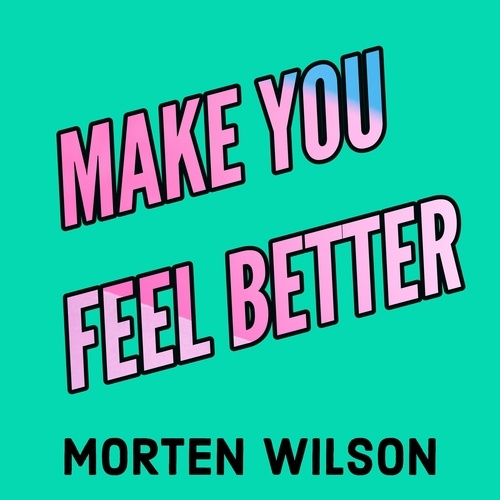 Morten Wilson-Make You Feel Better