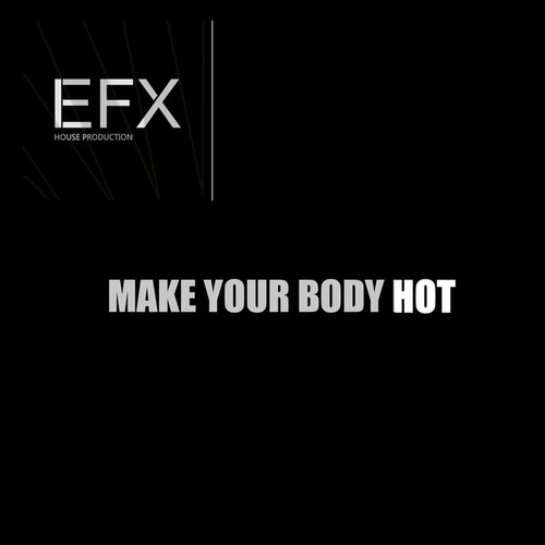 E.F.X-Make your body Hot