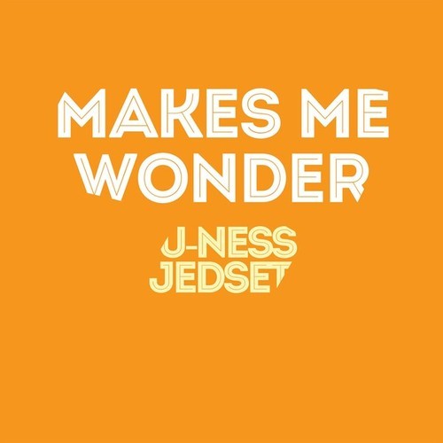 JedSet, U-Ness-Makes Me Wonder