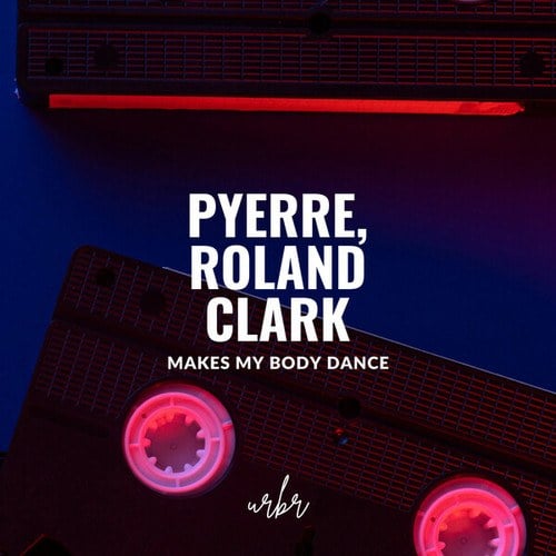 PYERRE, Roland Clark-Makes My Body Dance