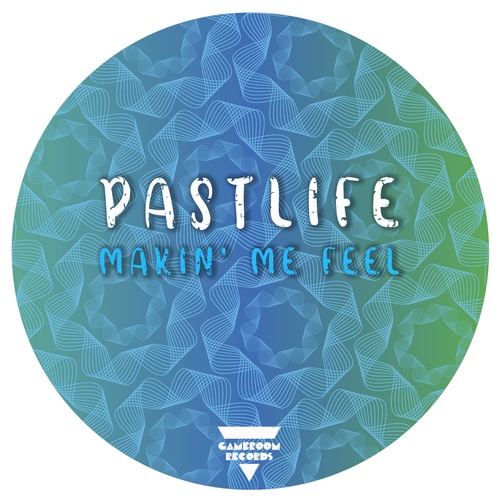 Pastlife-Makin' Me Feel