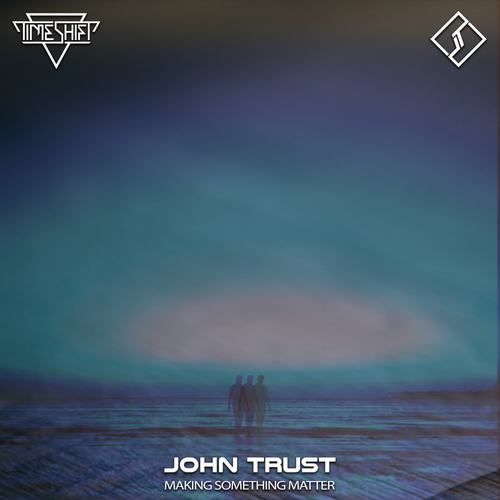 John Trust-Making Something Matter