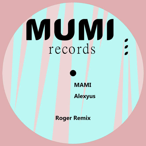 Alexyus-Mami (Roger Remix)