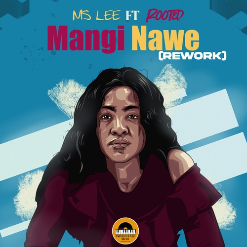 Ms Lee, Rooted-Mangi Nawe (Rework)