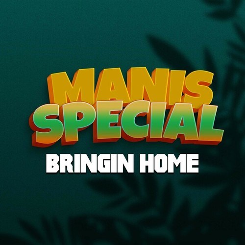 Bringin Home-MANIS SPECIAL