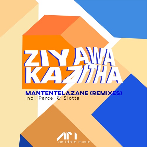 ZiyawakaZitha-Mantentelazane (Parcel (SWZ) & Slotta Remixes)