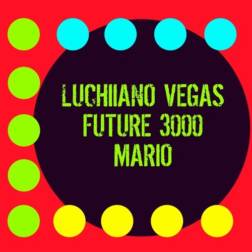 Future 3000, Luchiano Vegas-Mario