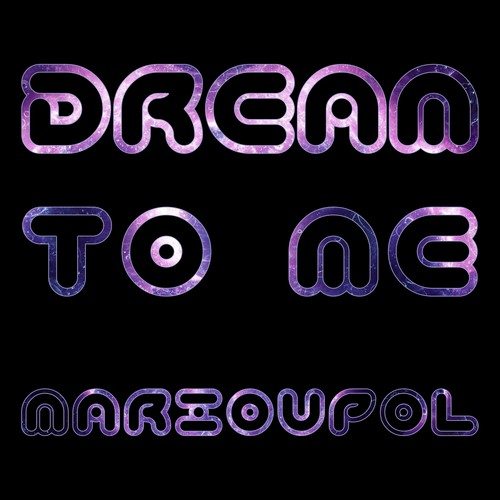 Dream To Me-Marioupol