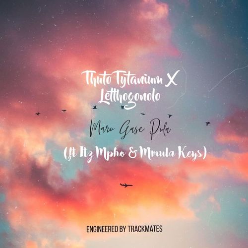 Thuto Tytanium & Lelhohonolo, Itz Mpho X Mmula Keys X Trackmates-Maru Gase Pula