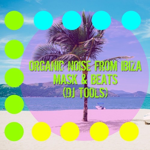 Organic Noise From Ibiza-Mask & Beats (DJ Tools)