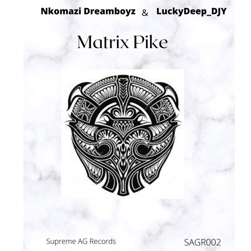 Nkomazi Dreamboyz, LuckyDeep_Djy-Matrix Pike