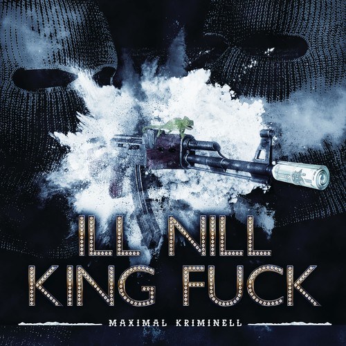 King Fuck, Ill Nill-Maximal Kriminell