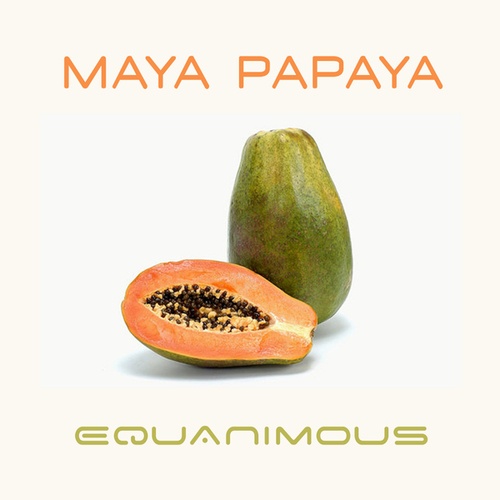 Equanimous-Maya Papaya