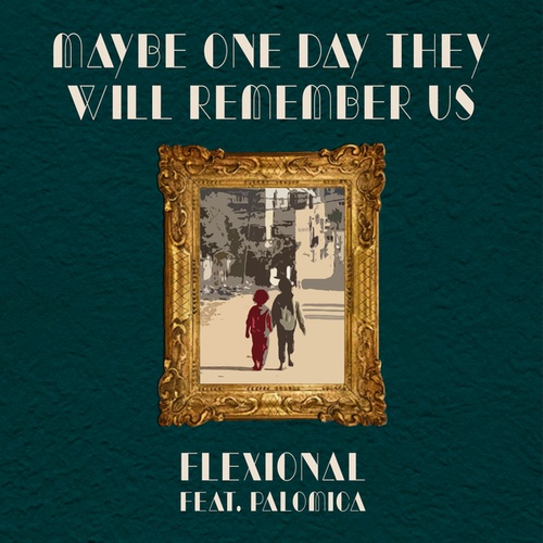 Flexional, Palomica-Maybe One Day They Will Remember Us