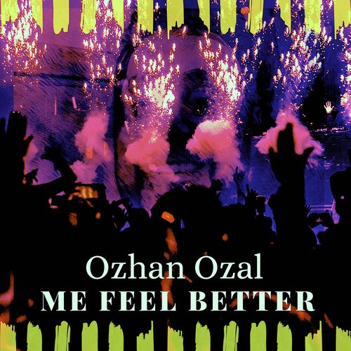 Ozhan Ozal-Me Feel Better