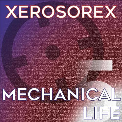 Xerosorex-Mechanical Life