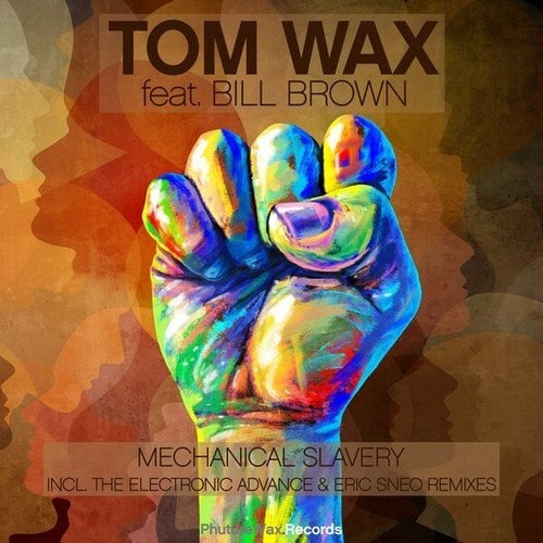 Tom Wax, Bill Brown, The Electronic Advance, Eric Sneo-Mechanical Slavery (Remixes)