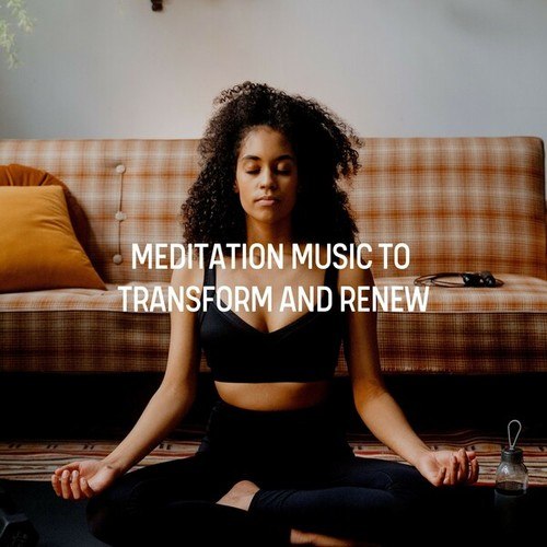 Meditation Music to Transform and Renew