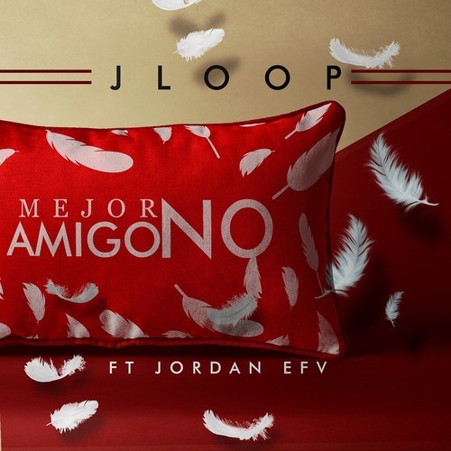 J Loop-Mejor Amigo No (feat. Jordan Efv)