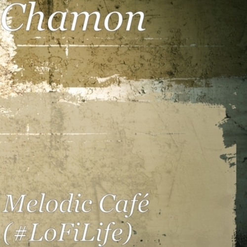 Chamon-Melodic Café (#LoFiLife)