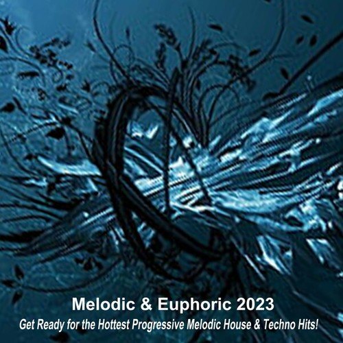 Various Artists-Melodic & Euphoric 2023 (Get Ready for the Hottest Progressive Melodic House & Techno Hits!)
