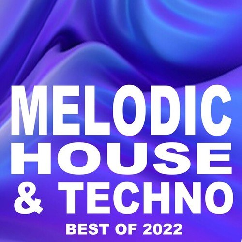 Various Artists-Melodic House & Techno the Best of 2022 (The Best and Most Rated Charts Hits of 2022)