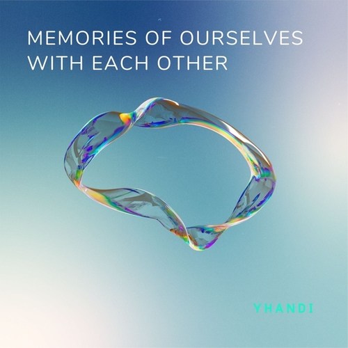 YHANDI-Memories of Ourselves with Each Other