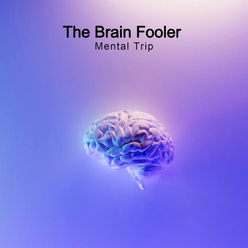 The Brain Fooler-Mental Trip