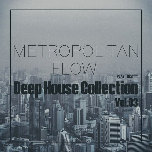 Metropolitan Flow: Deep House Collection, Vol.03