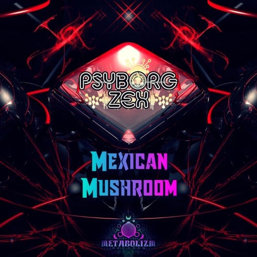 Psyborg Zex-Mexican Mushroom
