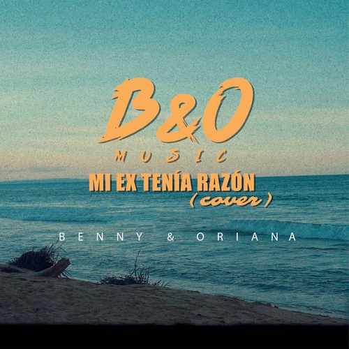 Benny & Oriana-MI EX TENÍA RAZÓN