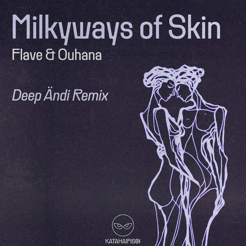 Flave, Ouhana, KataHaifisch, Deep Ändi-Milkyways of Skin (Deep Ändi Remix)