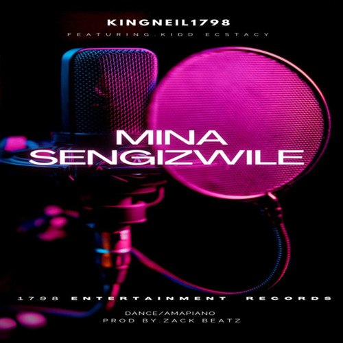 KingNeil1798, Kidd Ecstacy-Mina Sengizwile