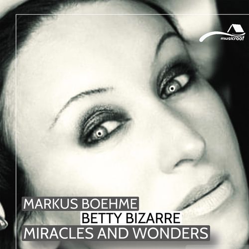 Markus Boehme, Betty Bizarre-Miracles & Wonders