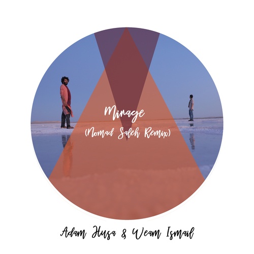 Adam Husa, Weam Ismail, Nomad Saleh-Mirage (Nomad Saleh Remix)