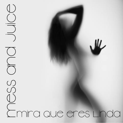 Mess & Juice-Miras Que Eres Linda