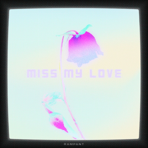 RAMPANT-Miss My Love
