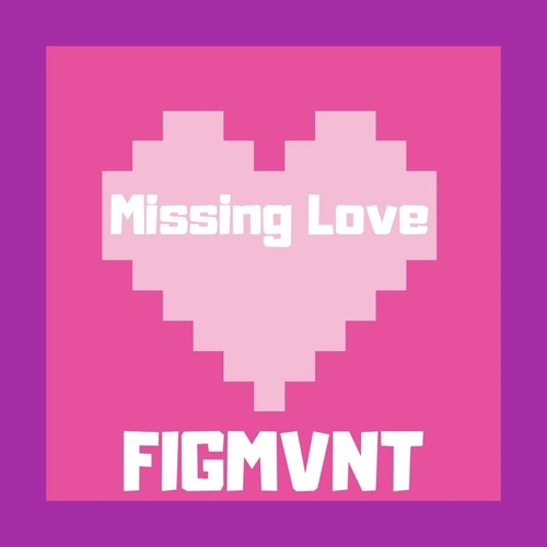 FIGMVNT-Missing Love