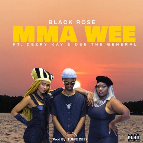 Black Rose, Dezry Kay, Dee The General-Mma Wee