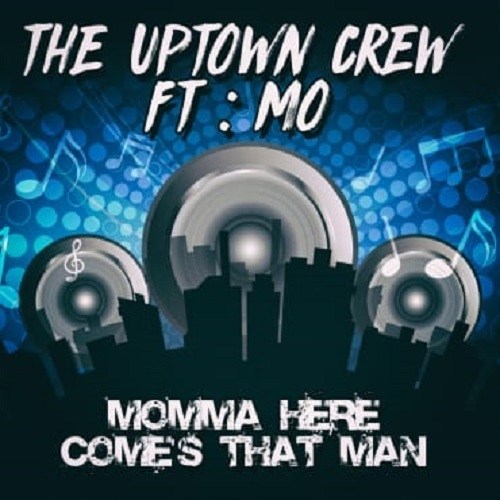 The Uptown Crew Ft: Mo-Momma Here Comes That Man