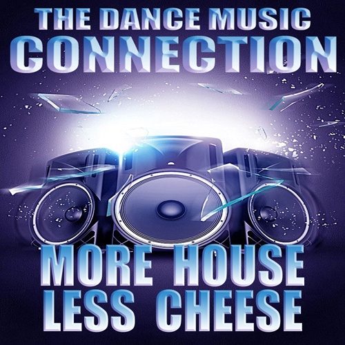 The Dance Music Connection-More House Less Cheese